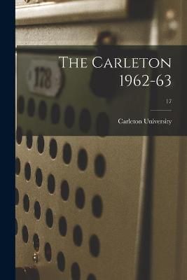 The Carleton 1962-63; 17 By Carleton University (creator) (Paperback)