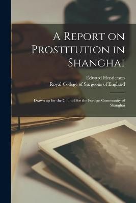 Report on Prostitution in Shanghai By Henderson 9781015115439