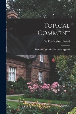 Topical Comment; Essays in Dynamic Economics Applied 9781015121409