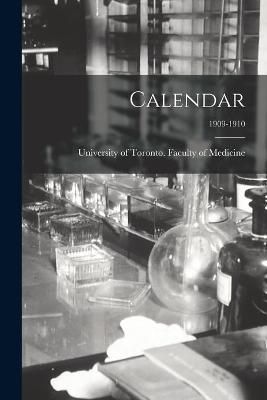Calendar; 1909-1910 By University of Toronto Faculty of Med