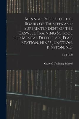 Biennial Report of the Board of Trustees and Superintendent of the Caswell Training School for Mental Defectives, Flag Station, Hines Junction, ...