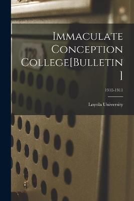 Immaculate Conception College[Bulletin]; 1910-1911 9781015137530