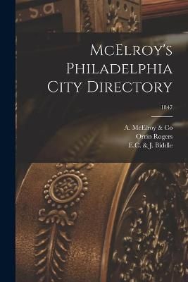 McElroy's Philadelphia City Directory; 1847 By A McElroy & Co