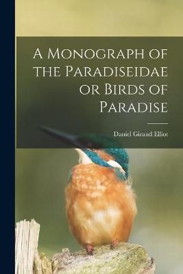 Monograph of the Paradiseidae or Birds of Paradise By Elliot