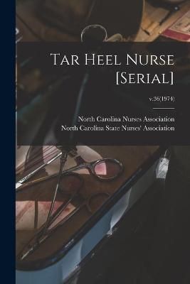 Tar Heel Nurse [Serial]; V.36(1974) 9781015141674 (Paperback)