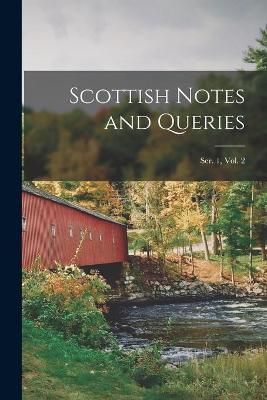 Scottish Notes and Queries; Ser. 1, Vol. 2 By Anonymous 9781015143395