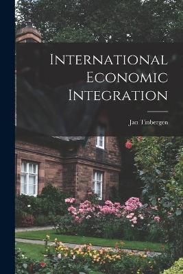 International Economic Integration By Jan Tinbergen 9781015147577