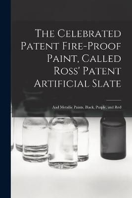 Celebrated Patent Fire-proof Paint, Called Ross' Patent Artificial Slate [microform]