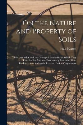 On the Nature and Property of Soils [electronic Resource] By Morton