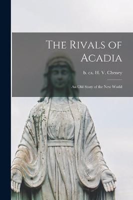 Rivals of Acadia [microform] By Cheney 9781015169975 (Paperback)