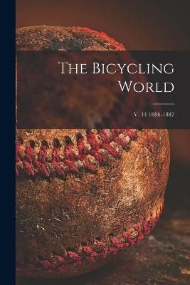Bicycling World; v. 14 1886-1887 By Anonymous 9781015179479
