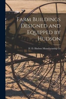 Farm Buildings Designed and Equipped by Hudson 9781015191099