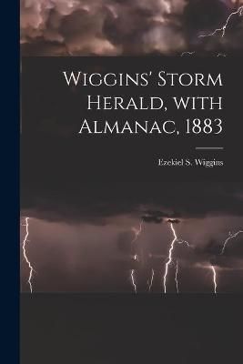 Wiggins' Storm Herald, With Almanac, 1883 [microform] By Wiggins