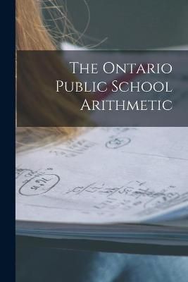 Ontario Public School Arithmetic [microform] By Anonymous (Paperback)