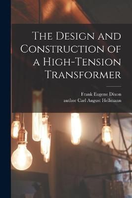 Design and Construction of a High-tension Transformer By Dixon