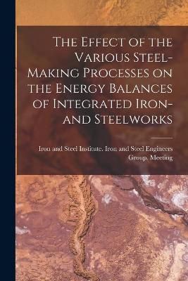 The Effect of the Various Steel-Making Processes on the Energy Balances of Integrated Iron- And Steelworks