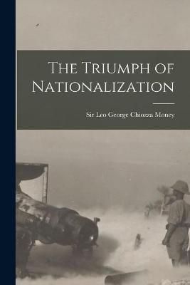 Triumph of Nationalization [microform] By Money 9781015213104