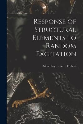 Response of Structural Elements to Random Excitation 9781015213425