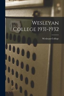 Wesleyan College 1931-1932 By Wesleyan College (creator) 9781015224230