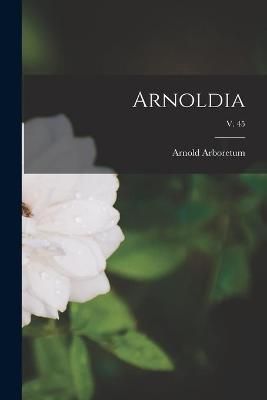 Arnoldia; V. 45 By Arnold Arboretum 9781015225558 (Paperback)