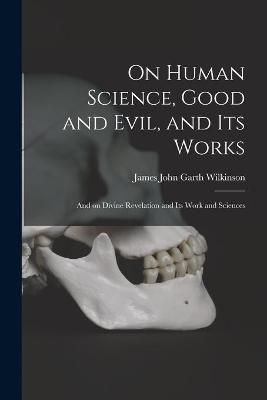 On Human Science, Good and Evil, and Its Works [microform] (Paperback)