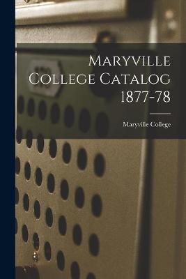 Maryville College Catalog 1877-78 By Maryville College 9781015237872