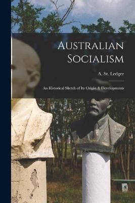 Australian Socialism [microform] By St Ledger 9781015238374