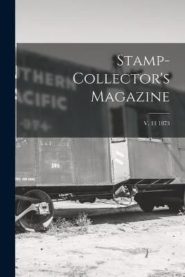 Stamp-collector's Magazine; v. 11 1873 By Anonymous 9781015242081