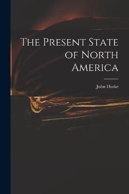 Present State of North America By Huske 9781015249103 (Paperback)