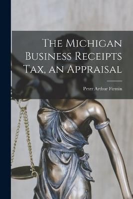 The Michigan Business Receipts Tax, an Appraisal 9781015251571