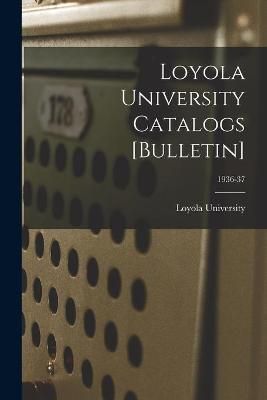 Loyola University Catalogs [Bulletin]; 1936-37 9781015261334