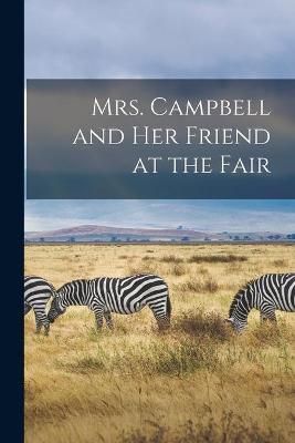 Mrs. Campbell and Her Friend at the Fair [microform] By Anonymous