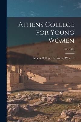 Athens College For Young Women; 1921-1922 9781015268630 (Paperback)