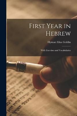 First Year in Hebrew; With Exercises and Vocabularies By Goldin