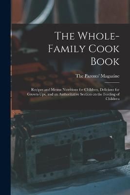 The Whole-Family Cook Book By The Parents' Magazine (creator)