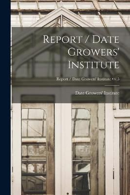 Report / Date Growers' Institute; V.5 9781015278233 (Paperback)
