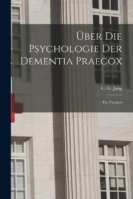Über Die Psychologie Der Dementia Praecox By Jung 9781015286931
