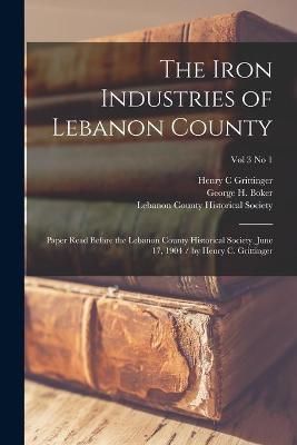 Iron Industries of Lebanon County By Grittinger 9781015298682