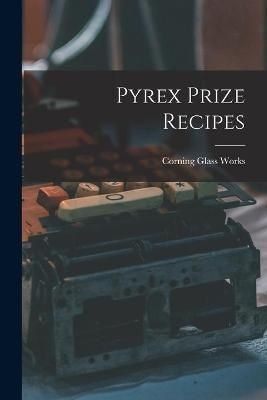Pyrex Prize Recipes By Corning Glass Works (creator) 9781015298736
