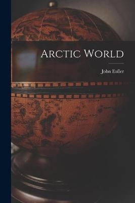 Arctic World By John Euller 9781015301726 (Paperback)