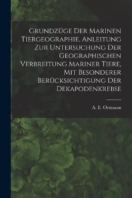 Grundzüge Der Marinen Tiergeographie. Anleitung Zur Untersuchung Der Geographischen Verbreitung Mariner Tiere, Mit Besonderer Berücksichtigung ...