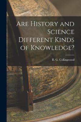 Are History and Science Different Kinds of Knowledge? By Collingwood