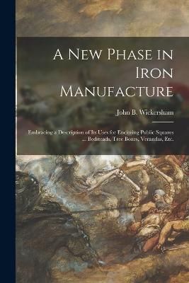 New Phase in Iron Manufacture By Wickersham 9781015332973 (Paperback)