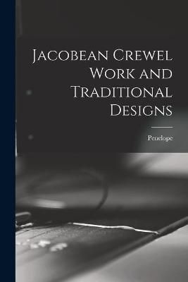 Jacobean Crewel Work and Traditional Designs By Penelope 9781015348189