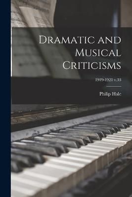Dramatic and Musical Criticisms; 1919-1920 v.33 By Hale 9781015367074