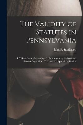 Validity of Statutes in Pennsylvania By Sanderson 9781015373006