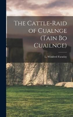 Cattle-raid of Cualnge (Tain Bo Cuailnge) By Faraday 9781015376601