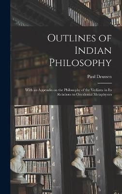 Outlines of Indian Philosophy By Deussen 9781015377523 (Hardback)