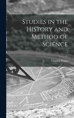 Studies in the History and Method of Science; v.1 By Singer (Hardback)