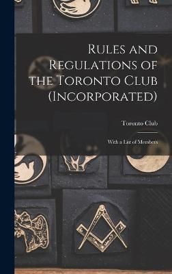 Rules and Regulations of the Toronto Club (Incorporated) [Microform]